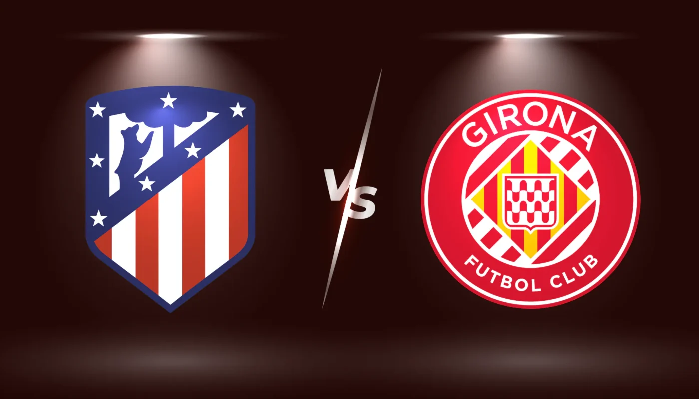 Atlético Madrid đấu với Girona - Những trận đối đầu đáng mong đợi